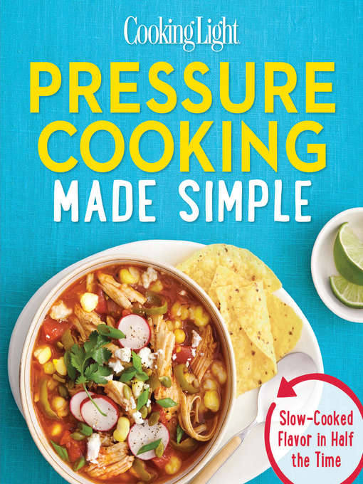 Title details for Pressure Cooking Made Simple by The Editors of Cooking Light - Available
